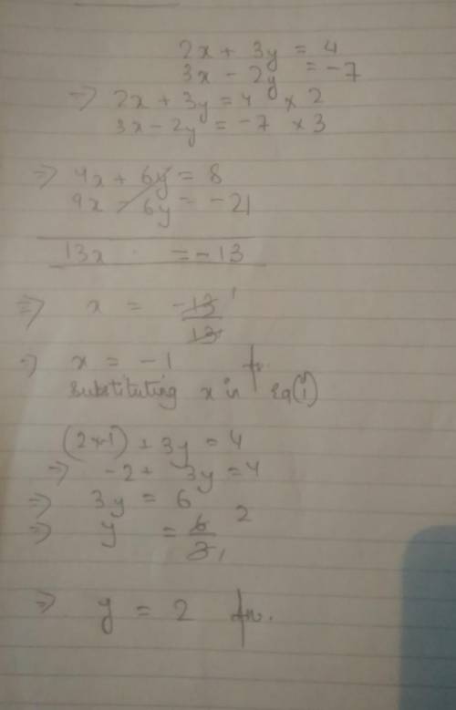 Solve simultaneously.2x + 3y=4, 3x - 2y= -7​