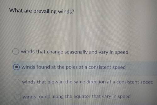 What are prevailing winds? winds that change seasonally and vary in speed winds found at the poles