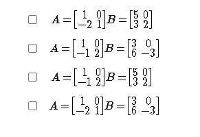 Select all the correct answers.
In which pairs of matrices does AB = BA?