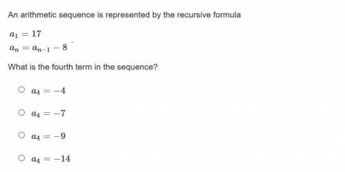 An arithmetic sequence is represented by the recursive formula a1=17an=an−1−8 . What is the fourth