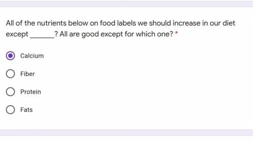 All of the nutrients below on food labels we should increase in our diet except _______? All are go
