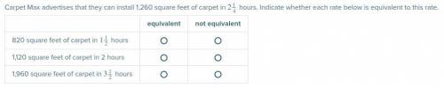 Carpet Max advertises that they can install 1,260 square feet of carpet in 214 hours. Indicate whet
