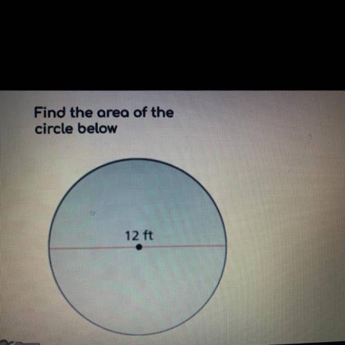 Find the area of the
circle below
Need it ASAP