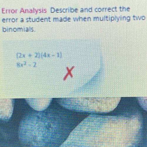 Error Analysis - Describe and correct the error a student made when multiplying two

binomials.
(2