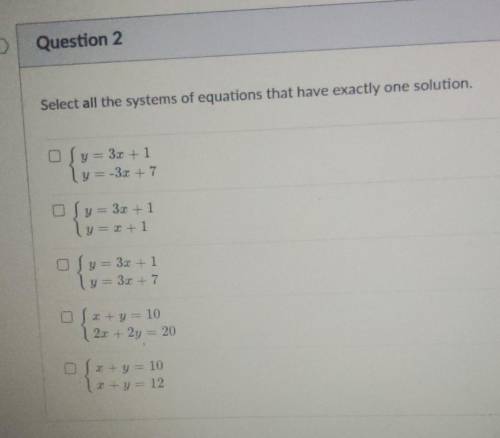Select all the systems of equations that have exactly one solution.

pls help !worth 20 points​