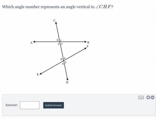 Which angle number represents an angle vertical to∠CHF?

pls help I will give brainliest and 77 po