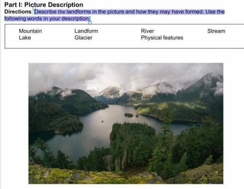 Describe the landforms in the picture and how they may have formed. Use the

following words in yo