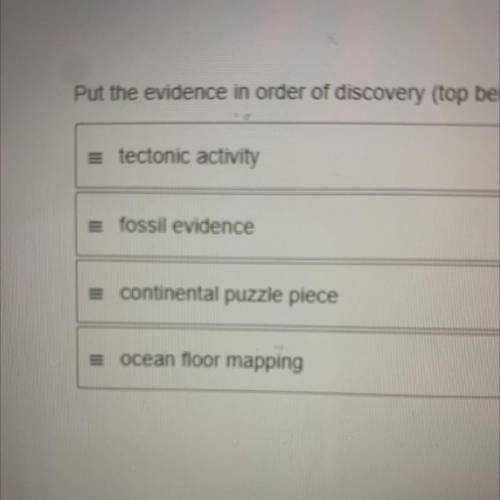 Tectonic activity,fossil evidence,continental puzzle piece, ocean floor mapping in order