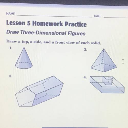 Lesson 5 Homework Practice

Draw Three-Dimensional Figures
Draw a top, a side, and a front view of