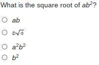 What is the square root of ab2?
ab
a2b2 
b2