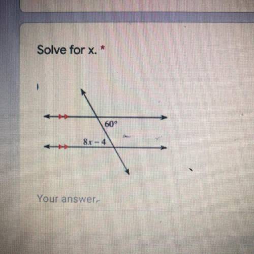 Solve for x. *
60°
8x - 4