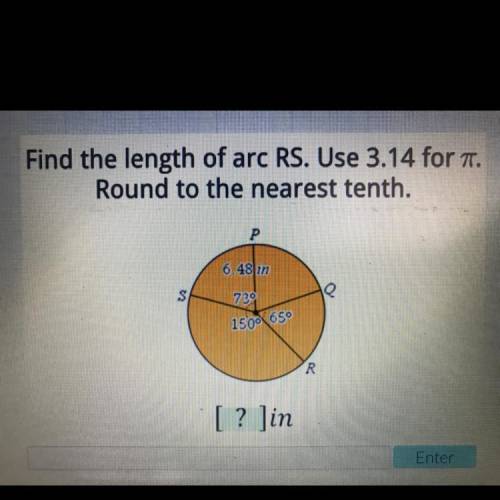 Find the length of arc RS. Use 3.14 for pi. Round to the nearest tenth.

Help!?Don’t understand.