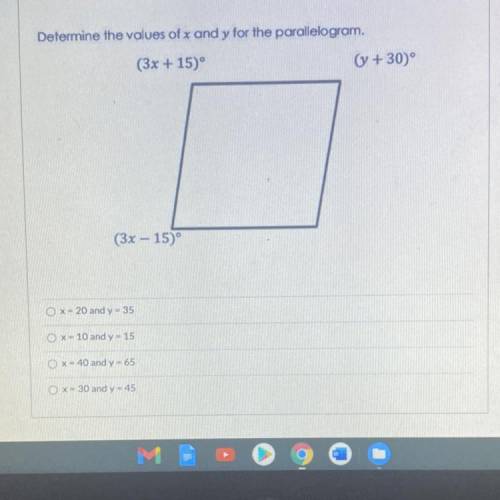 Determine the values of x and y for the parallelogram.

(3x + 15)°
(y +30)
(3x – 15)
Please help!