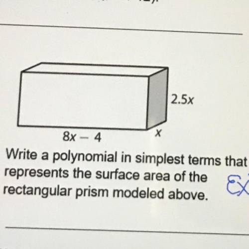 151

2.5x
8x - 4
Write a polynomial in simplest terms that
represents the surface area of the
rect