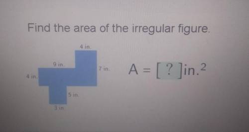 Find the area of the irregular figure 4 in. 9 in 7 in. A = [? Jin 4 in. 5 in. 3 in​