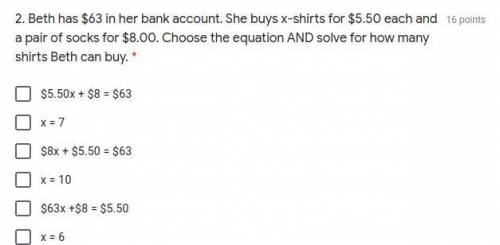 Beth has $63 in her bank account. She buys x-shirts for $5.50 each and a pair of socks for $8.00. C