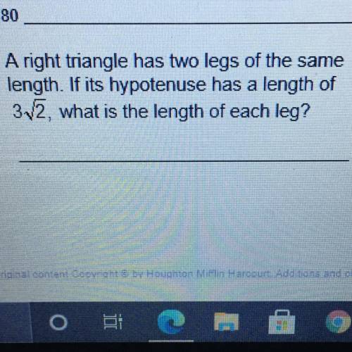 A right triangle has two legs of the same

length. If its hypotenuse has a length of
3/2, what is