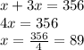 x + 3x = 356 \\ 4x = 356 \\ x  =  \frac{356}{4}  = 89