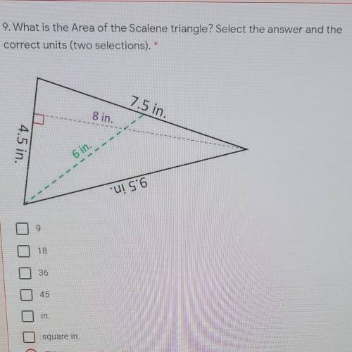 9What is the Area of the Scalene triangle? Select the answer and the correct units (two selections)