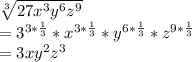 \sqrt[3]{27x^{3}y^{6} z^{9} }\\=3^{3 *\frac{1}{3}} * x^{3*\frac{1}{3} }*y^{6*\frac{1}{3} }*z^{9*\frac{1}{3} }\\= 3xy^{2}z^{3}
