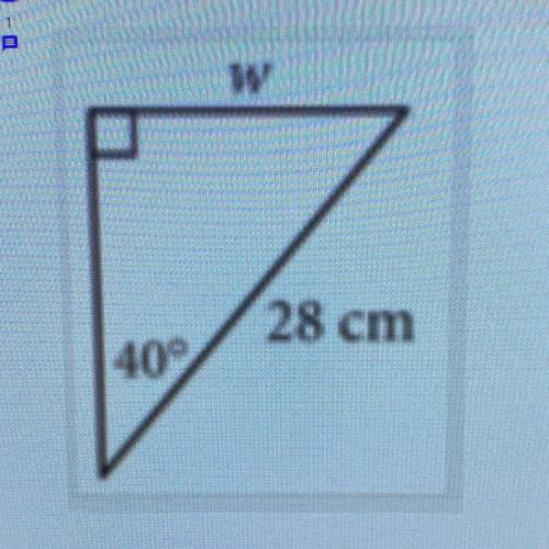 How would you set up your solution?

A. 402 +W2 = 282
B. tan 40 = w/28
C. sin 40 = w/28
D. cos 40