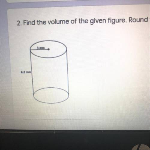 Find the volume of the given figure. Round to the nearest tenth. *
