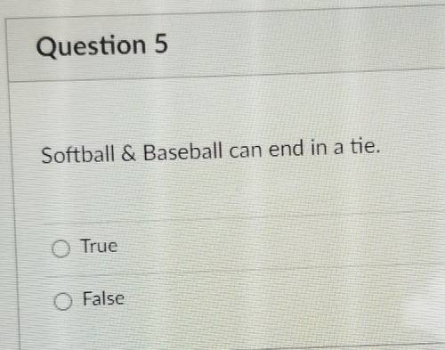 Softball & Baseball can end in a tie. True Or False​