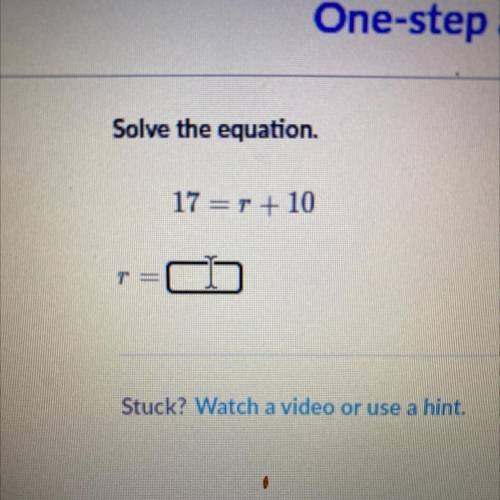 17 = r + 10 pls help quick from 11:27 to 12:30