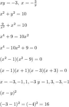 xy=-3,\ x=-\frac{3}{y}\\ \\ x^2+y^2=10\\ \\ \frac{9}{x^2}+x^2=10\\ \\ x^4+9=10x^2\\ \\ x^4-10x^2+9=0\\ \\ (x^2-1)(x^2-9)=0\\ \\ (x-1)(x+1)(x-3)(x+3)=0\\ \\ x=-3,-1,1,-3\ y=1,3,-3,-1\\ \\ (x-y)^2\\ \\ (-3-1)^2=(-4)^2=16