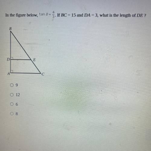 In the figure below, tan B - 3. If BC = 15 and DA = 3, what is the length of DE ?

B
E
с
09
O 12
0