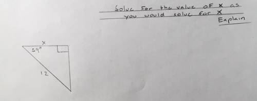 Solve for the value of X as you should solve for X and explain.

PLEASE HELP I really need this an