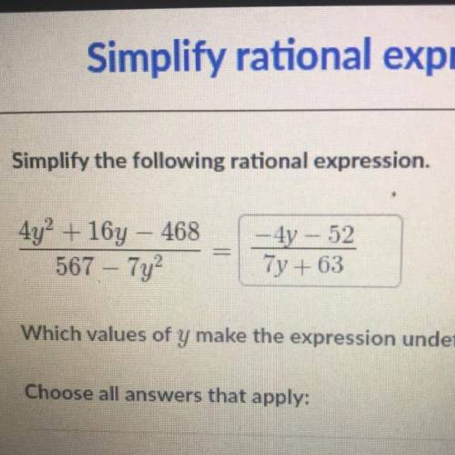 Simplify the following rational expression.

4y2 + 164 – 468
567 - 7y?
-4y - 52
7y + 63
Which valu