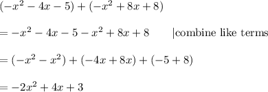 (-x^2-4x-5)+ (-x^2+8x+8)\\\\=-x^2-4x-5-x^2+8x+8\qquad|\text{combine like terms}\\\\=(-x^2-x^2)+(-4x+8x)+(-5+8)\\\\=-2x^2+4x+3