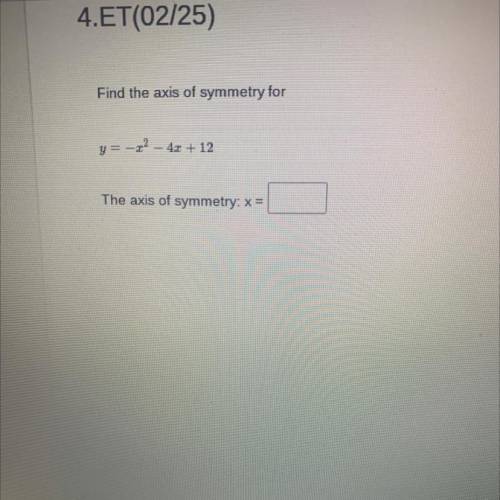 Find the axis of symmetry for
y=-x^2-4x+12
NEED HELP ASAP