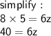\sf simplify :  \\ 8 \times 5 = 6z \\ 40=6z