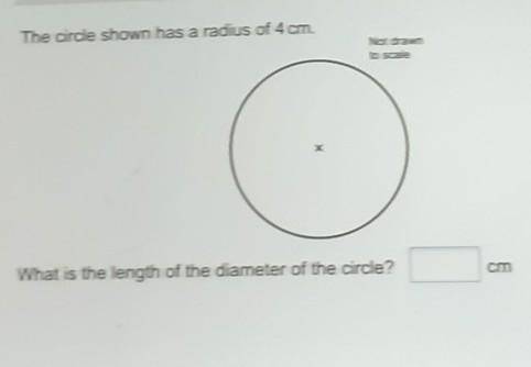The circle shown has a radius of 4 cm.

Not drawnto scaleWhat is the length of the diameter of the
