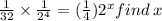 \frac{1}{32}  \times  \frac{1}{2 {}^{4} } = ( \frac{1}{4} ) {2}^{x} find \: x