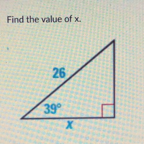Find the value of x.
26 hypotenuse 
39°
X