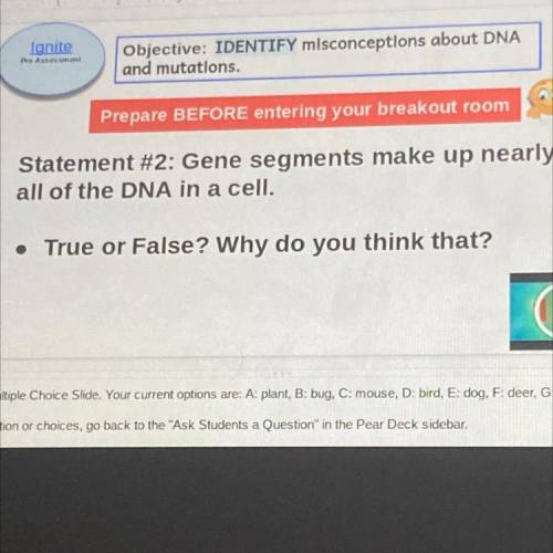 Statement #2: Gene segments make up nearly

all of the DNA in a cell.
• True or False? Why do you