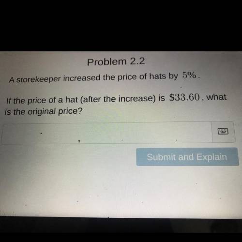PLEASE HELP AND EXPLAIN YOUR THINKINGA storekeeper increased the price of hats by 5%.

If the