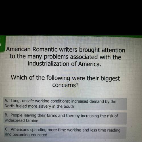 American Romantic writers brought attention

to the many problems associated with the
industrializ