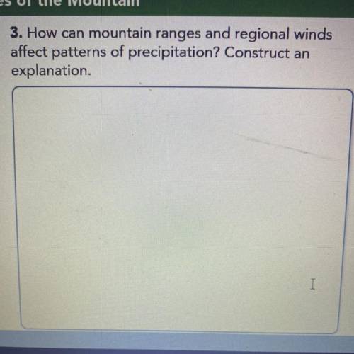 3. How can mountain ranges and regional winds

affect patterns of precipitation? Construct an
expl