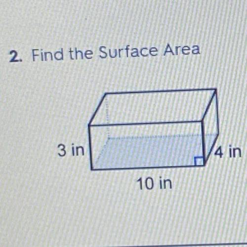 2. Find the Surface Area
3 in
4 in
10 in