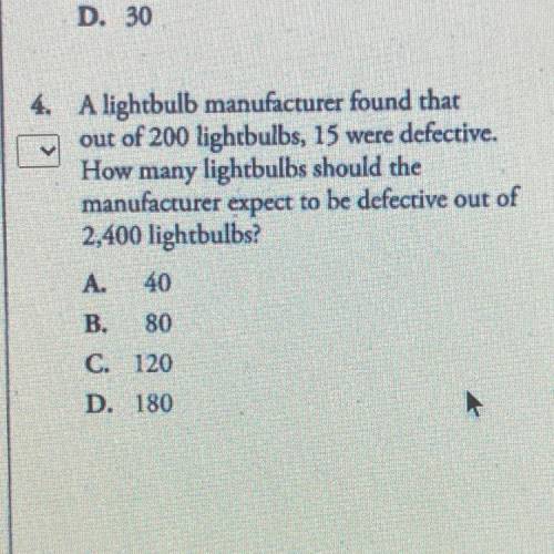 A lightbulb manufacturer found that

out of 200 lightbulbs, 15 were defective.
How many lightbulbs