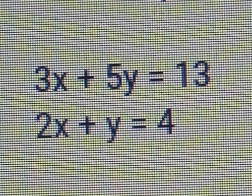 Plz Help me3x + 5y = 13 2x + y = 4​