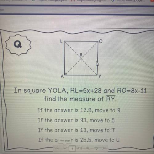 I NEED HELP ASAPPPP
In square YOLA , RL=5x+28 and RO=8x-11 find the measure of line segment RY