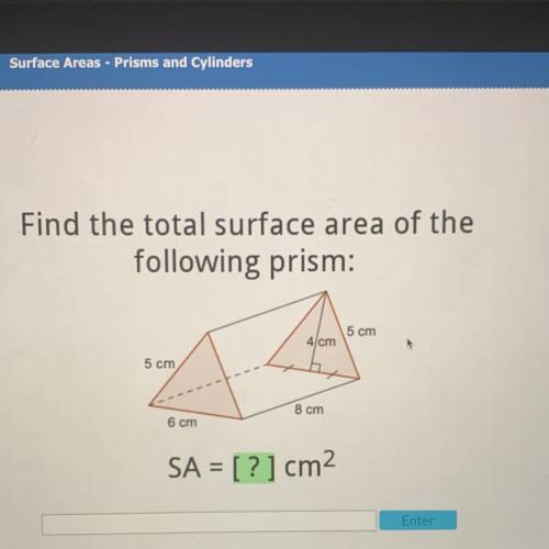 Find the total surface area of the

following prism:
5 cm
4/cm
5 cm
8 cm
6 cm
SA = [?] cm2