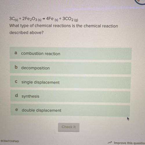 Help plsssssss... 3C(s) + 2Fe2O3 (5) ► Fe

(s)
+ 3CO2 (g)
What type of chemical reactions is the c