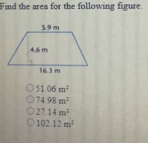 1. Find the area for the following figure

O 51.06 m2
O 74.98 m2
O27.14 m2
O 102.12 m2