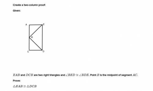 Please Help!

Given:
(IMAGE PROVIDED)
EAB and DCB are two right triangles and 
Prove:
EAB = DCB